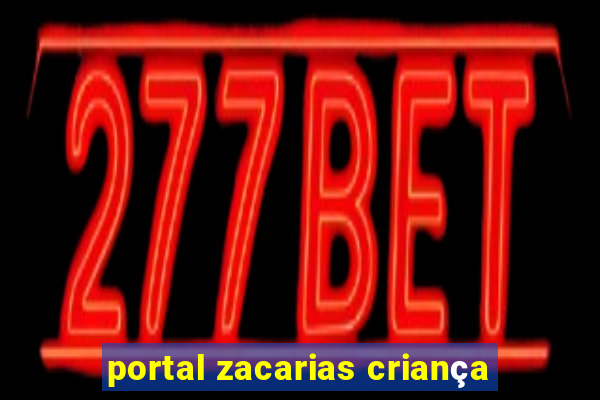 portal zacarias criança